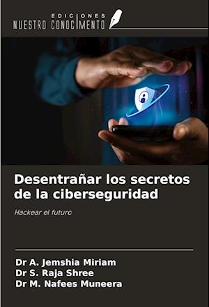 Desentrañar los secretos de la ciberseguridad