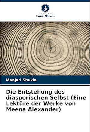 Die Entstehung des diasporischen Selbst (Eine Lektüre der Werke von Meena Alexander)