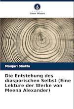 Die Entstehung des diasporischen Selbst (Eine Lektüre der Werke von Meena Alexander)