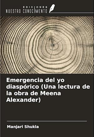 Emergencia del yo diaspórico (Una lectura de la obra de Meena Alexander)