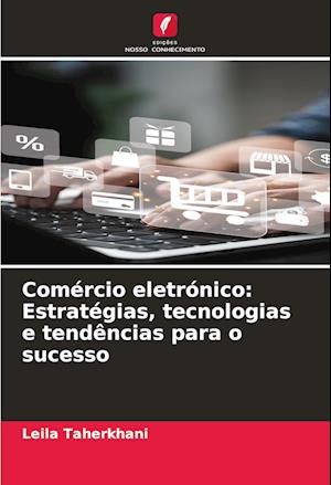 Comércio eletrónico: Estratégias, tecnologias e tendências para o sucesso