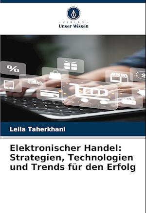 Elektronischer Handel: Strategien, Technologien und Trends für den Erfolg