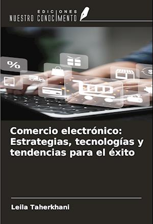 Comercio electrónico: Estrategias, tecnologías y tendencias para el éxito