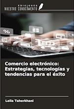 Comercio electrónico: Estrategias, tecnologías y tendencias para el éxito