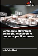 Commercio elettronico: Strategie, tecnologie e tendenze per il successo