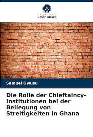 Die Rolle der Chieftaincy-Institutionen bei der Beilegung von Streitigkeiten in Ghana