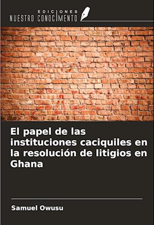 El papel de las instituciones caciquiles en la resolución de litigios en Ghana