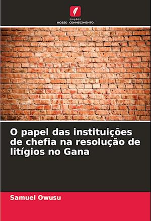 O papel das instituições de chefia na resolução de litígios no Gana