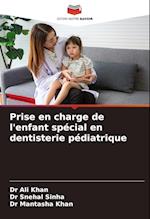 Prise en charge de l'enfant spécial en dentisterie pédiatrique