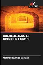 Archeologia, Le Origini E I Campi