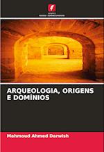 ARQUEOLOGIA, ORIGENS E DOMÍNIOS