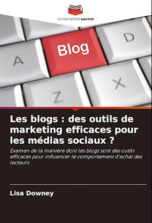 Les blogs : des outils de marketing efficaces pour les médias sociaux ?