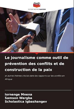 Le journalisme comme outil de prévention des conflits et de construction de la paix