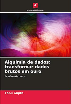 Alquimia de dados: transformar dados brutos em ouro