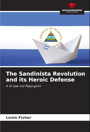 The Sandinista Revolution and its Heroic Defense