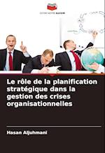 Le rôle de la planification stratégique dans la gestion des crises organisationnelles