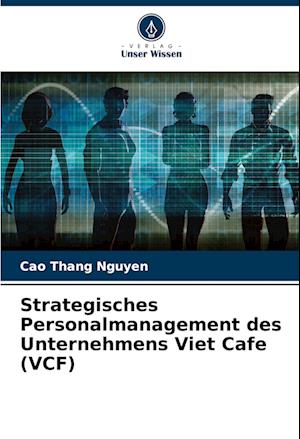 Strategisches Personalmanagement des Unternehmens Viet Cafe (VCF)