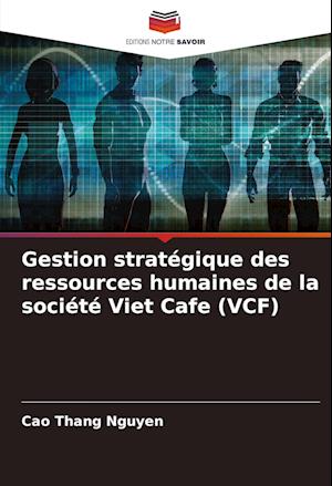 Gestion stratégique des ressources humaines de la société Viet Cafe (VCF)