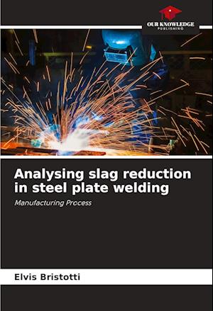 Analysing slag reduction in steel plate welding