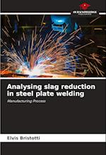 Analysing slag reduction in steel plate welding