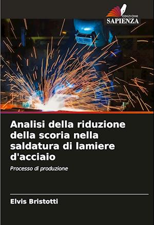 Analisi della riduzione della scoria nella saldatura di lamiere d'acciaio