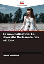 La mondialisation. La diversité florissante des nations