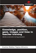 Knowledge, position, gaze, images and time in teacher training