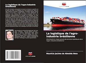 La logistique de l'agro-industrie brésilienne