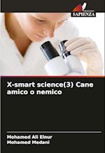 X-smart science(3) Cane amico o nemico