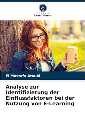 Analyse zur Identifizierung der Einflussfaktoren bei der Nutzung von E-Learning