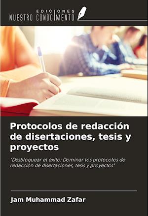 Protocolos de redacción de disertaciones, tesis y proyectos