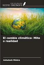 El cambio climático: Mito o realidad