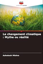 Le changement climatique : Mythe ou réalité