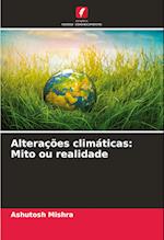 Alterações climáticas: Mito ou realidade