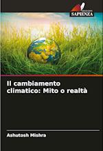 Il cambiamento climatico: Mito o realtà