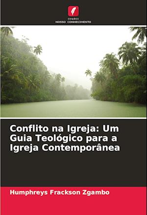 Conflito na Igreja: Um Guia Teológico para a Igreja Contemporânea