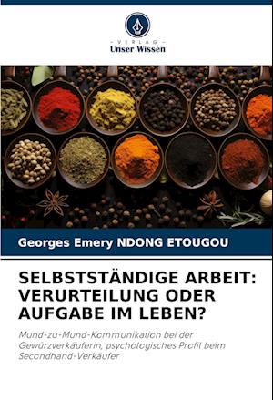 SELBSTSTÄNDIGE ARBEIT: VERURTEILUNG ODER AUFGABE IM LEBEN?