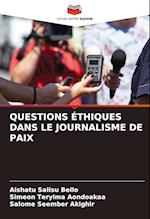 QUESTIONS ÉTHIQUES DANS LE JOURNALISME DE PAIX