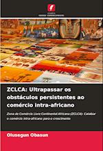 ZCLCA: Ultrapassar os obstáculos persistentes ao comércio intra-africano