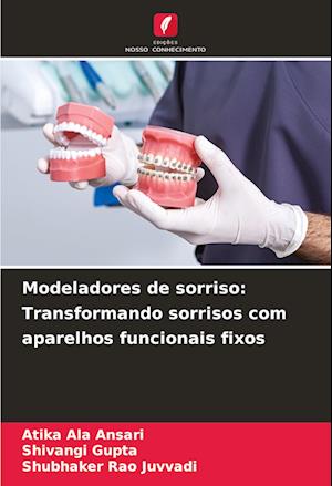 Modeladores de sorriso: Transformando sorrisos com aparelhos funcionais fixos