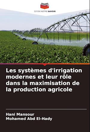 Les systèmes d'irrigation modernes et leur rôle dans la maximisation de la production agricole