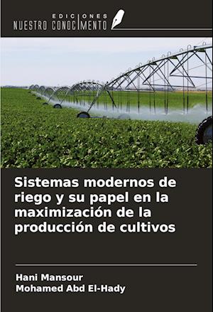 Sistemas modernos de riego y su papel en la maximización de la producción de cultivos