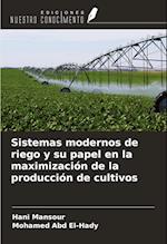 Sistemas modernos de riego y su papel en la maximización de la producción de cultivos