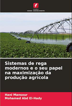 Sistemas de rega modernos e o seu papel na maximização da produção agrícola