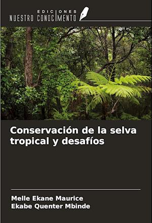 Conservación de la selva tropical y desafíos