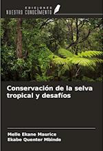 Conservación de la selva tropical y desafíos