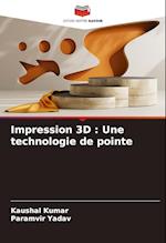 Impression 3D : Une technologie de pointe