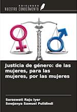 Justicia de género: de las mujeres, para las mujeres, por las mujeres