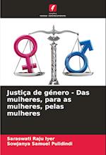 Justiça de género - Das mulheres, para as mulheres, pelas mulheres