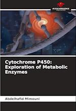 Cytochrome P450: Exploration of Metabolic Enzymes